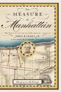 Measure of Manhattan The Tumultuous Career & Surprising Legacy of John Randel Jr Cartographer Surveyor Inventor
