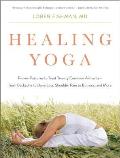 Healing Yoga Proven Postures to Treat Twenty Common Ailments From Backache to Bone Loss Shoulder Pain to Bunions & More