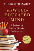 Well Educated Mind A Guide to the Classical Education You Never Had