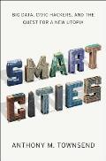 Smart Cities Big Data Civic Hackers & the Quest for a New Utopia