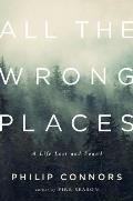 All the Wrong Places A Life Lost & Found