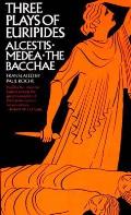 Three Plays of Euripides Alcestis Medea the Bacchae