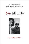 Unstill Life A Daughters Memoir of Art & Love in the Age of Abstraction