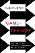 Game-Changer: Game Theory and the Art of Transforming Strategic Situations