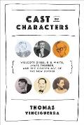 Cast of Characters Wolcott Gibbs E B White James Thurber & the Golden Age of The New Yorker