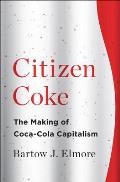 Citizen Coke The Making of Coca Cola Capitalism