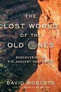 Lost World of the Old Ones Discoveries in the Ancient Southwest