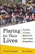 Playing for Their Lives The Global El Sistema Movement for Social Change Through Music