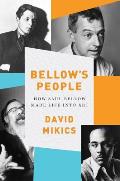 Bellows People How Saul Bellow Made Life Into Art