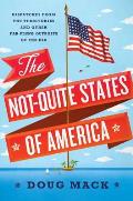 Not Quite States of America Dispatches from the Territories & Other Far Flung Outposts of the USA
