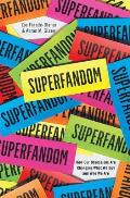Superfandom How Our Obsessions Are Changing How We Buy & Who We Are