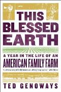 This Blessed Earth A Year in the Life of an American Farm