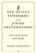 New Guinea Tapeworms & Jewish Grandmothers Tales of Parasites & People