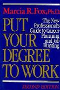 Put Your Degree to Work: The New Professional's Guide to Career Planning & Job Hunting