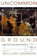 Uncommon Ground Rethinking the Human Place in Nature