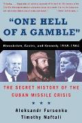 One Hell of a Gamble: Khrushchev, Castro, and Kennedy, 1958-1964