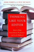 Thinking Like Your Editor How to Write Great Serious Nonfiction & Get It Published