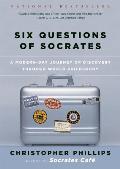 Six Questions of Socrates A Modern Day Journey of Discovery Through World Philosophy