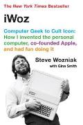 iWoz Computer Geek to Cult Icon How I Invented the Personal Computer Co Founded Apple & Had Fun Doing It