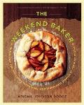 Weekend Baker Irresistible Recipes Simple Techniques & Stress Free Strategies for Busy People