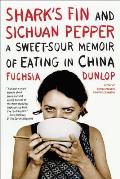 Sharks Fin & Sichuan Pepper A Sweet Sour Memoir of Eating in China