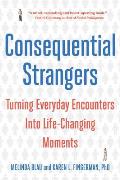 Consequential Strangers Turning Everyday Encounters Into Life Changing Moments