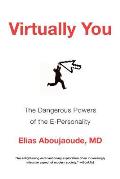 Virtually You The Dangerous Powers of the E Personality
