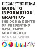 Wall Street Journal Guide to Information Graphics The Dos & Donts of Presenting Data Facts & Figures