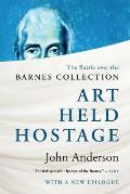 Art Held Hostage The Battle over the Barnes Collection