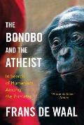 Bonobo & the Atheist In Search of Humanism Among the Primates