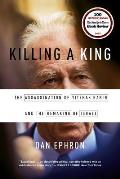 Killing a King The Assassination of Yitzhak Rabin & the Remaking of Israel