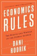 Economics Rules The Rights & Wrongs of the Dismal Science