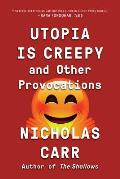 Utopia Is Creepy & Other Provocations