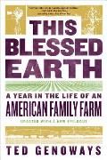 This Blessed Earth A Year in the Life of an American Family Farm