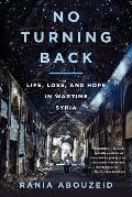 No Turning Back Life Loss & Hope in Wartime Syria