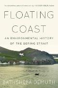 Floating Coast An Environmental History of the Bering Strait