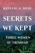 Secrets We Kept Three Women of Trinidad
