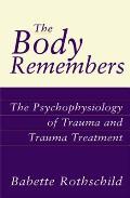 Body Remembers The Psychophysiology of Trauma & Trauma Treatment