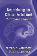 Neurobiology For Clinical Social Work Theory & Practice