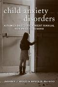 Child Anxiety Disorders: A Family-Based Treatment Manual for Practitioners