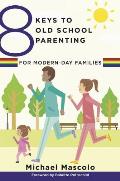 8 Keys to Old School Parenting for Modern Day Families