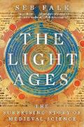 Light Ages The Surprising Story of Medieval Science