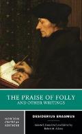 Praise of Folly & Other Writings A New Translation with Critical Commentary
