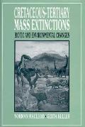 Cretaceous-Tertiary Mass Extinctions: Biotic and Environmental Changes