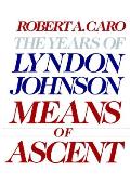 Means of Ascent The Years of Lyndon Johnson Volume 2