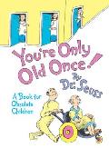 Youre Only Old Once A Book for Obsolete Children