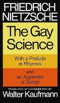Gay Science With a Prelude in Rhymes & an Appendix of Songs
