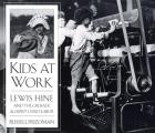 Kids at Work Lewis Hine & the Crusade Against Child Labor