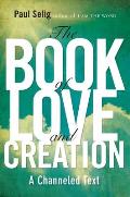 Book of Love & Creation A Channeled Text