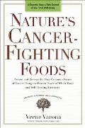 Nature's Cancer-Fighting Foods: Prevent and Reverse the Most Common Forms of Cancer Using the Proven Power of Wh OLE Food and Self-Healing Strategies